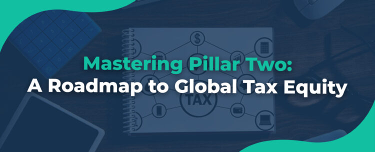 Mastering Pillar Two A Roadmap to Global Tax Equity