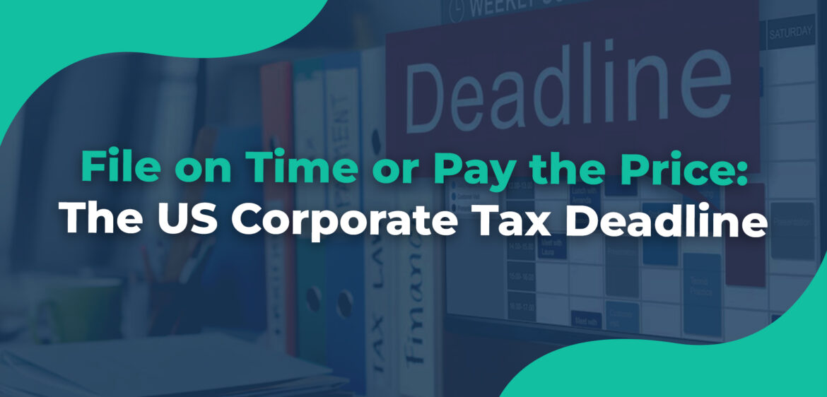 File on Time or Pay the Price The US Corporate Tax Deadline