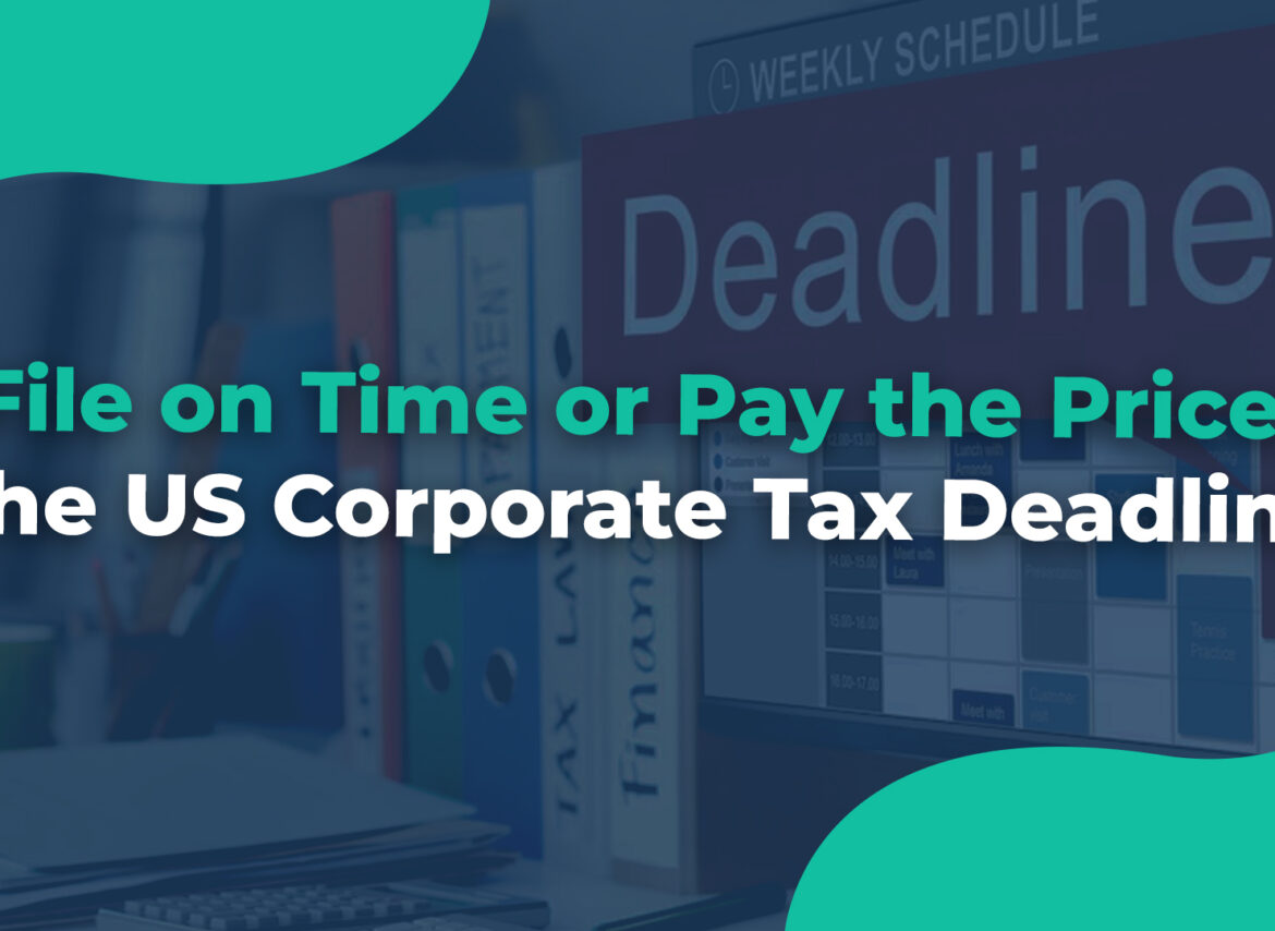 File on Time or Pay the Price The US Corporate Tax Deadline