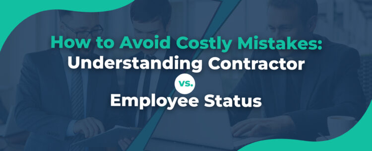 How to Avoid Costly Mistakes Understanding Contractor vs. Employee Status