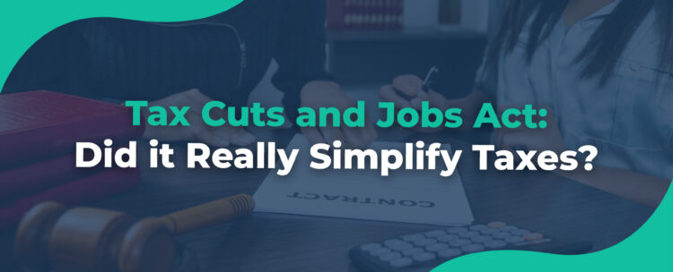 Tax Cuts and Jobs Act Did it Really Simplify Taxes