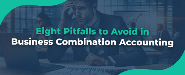 Eight Pitfalls to Avoid in Business Combination Accounting