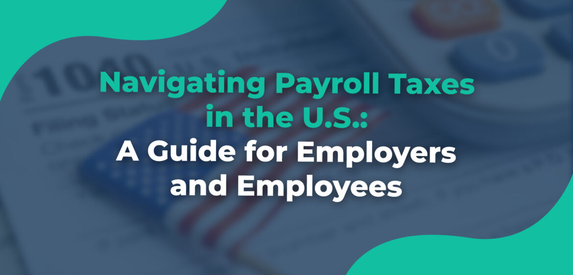 Navigating Payroll Taxes in the U S