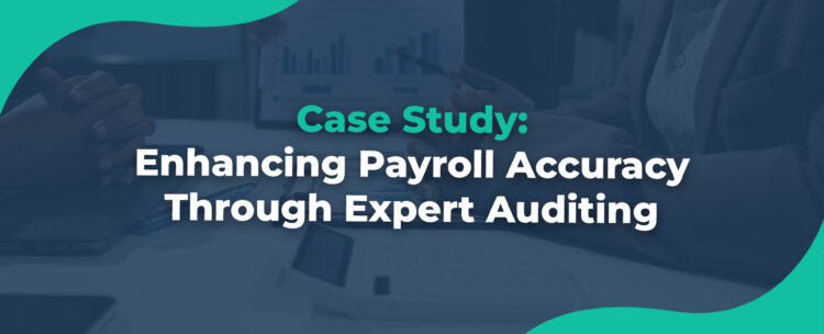 Case-Study-Enhancing-Payroll-Accuracy-Through-Expert-Auditing