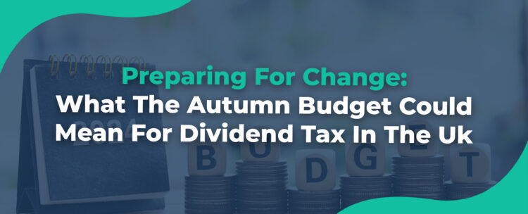 Preparing-For-Change-What-The-Autumn-Budget-Could-Mean-For-Dividend-Tax-In-The-Uk