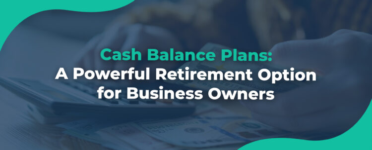Cash Balance Plans A Powerful Retirement Option for Business Owners