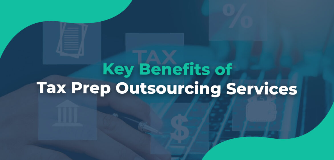 Key Benefits of Tax Prep Outsourcing Services