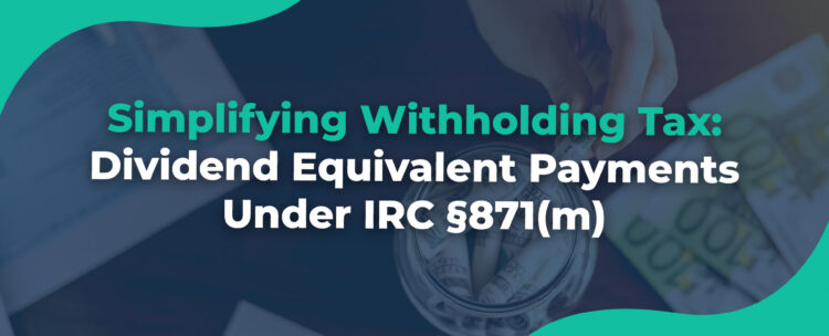 Simplifying Withholding Tax Dividend Equivalent Payments Under IRC §871(m)