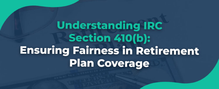 Understanding IRC Section 410(b)Ensuring Fairness in Retirement Plan Coverage