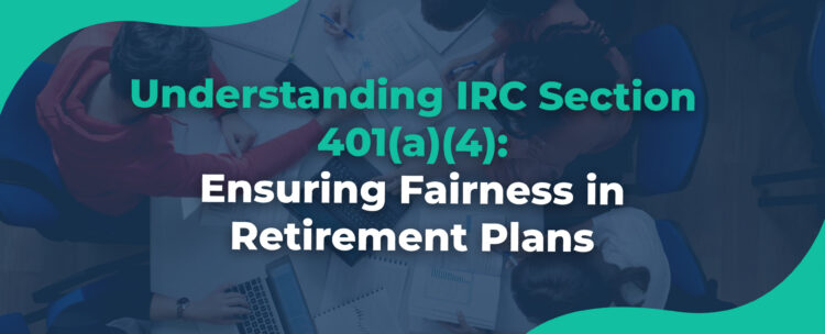 Understanding IRC Section 401(a)(4) Ensuring Fairness in Retirement Plans