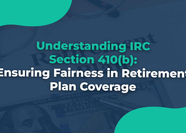 Understanding IRC Section 410(b)Ensuring Fairness in Retirement Plan Coverage