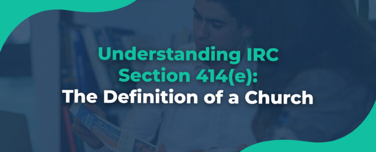 Understanding IRC Section 414(e) The Definition of a Church