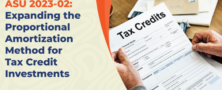 Understanding ASU 2023-02 Expanding the Proportional Amortization Method for Tax Credit Investments