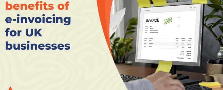What are the benefits of e-invoicing for UK businesses