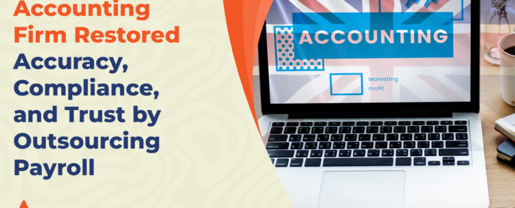 How a UK Accounting Firm Restored Accuracy, Compliance, and Trust by Outsourcing Payroll